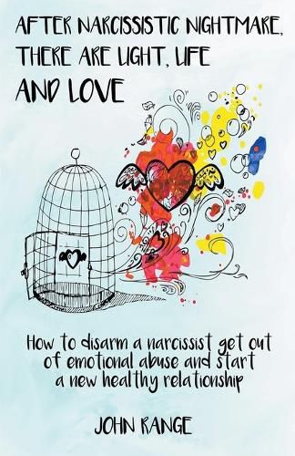 Cover image for After Narcissistic Nightmare, There Are Light, Life and Love How to disarm a narcissist, get out of emotional abuse and start a new healthy relationship