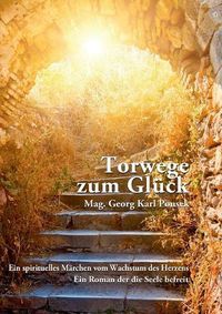 Cover image for Torwege zum Gluck: Ein spirituelles Marchen vom Wachstum des Herzens