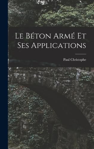 Cover image for Le Beton Arme Et Ses Applications