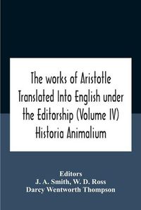 Cover image for The Works Of Aristotletranslated Into English Under The Editorship (Volume Iv) Historia Animalium