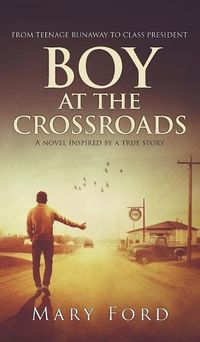 Cover image for Boy at the Crossroads: From Teenage Runaway to Class President