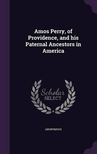 Cover image for Amos Perry, of Providence, and His Paternal Ancestors in America