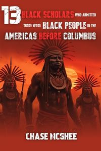 Cover image for 13 Black Scholars Who Admitted there were Black people in the Americas before Columbus