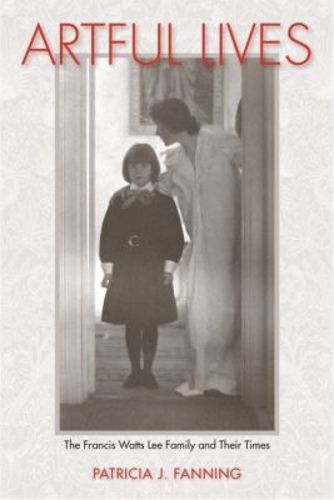 Cover image for Artful Lives: The Francis Watts Lee Family and Their Times