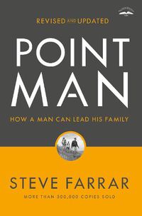 Cover image for Point Man, Revised and Updated 30th Anniversary Edition: How a Man Can Lead His Family
