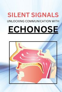 Cover image for Silent Signals Unlocking Communication with Echonose