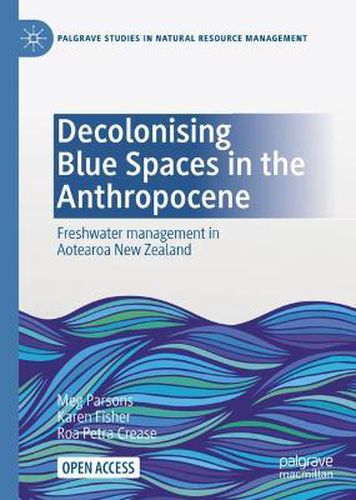 Cover image for Decolonising Blue Spaces in the Anthropocene: Freshwater management in Aotearoa New Zealand