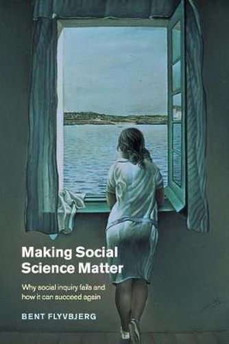 Cover image for Making Social Science Matter: Why Social Inquiry Fails and How it Can Succeed Again