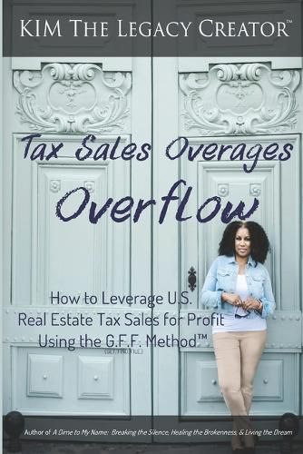 Cover image for Tax Sales Overages Overflow: How to Leverage U.S. Real Estate Tax Sales for Profit Using the G.F.F. METHOD(TM) (Get. Find. File.)