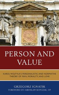 Cover image for Person and Value: Karol Wojtyla's Personalistic and Normative Theory of Man, Morality, and Love