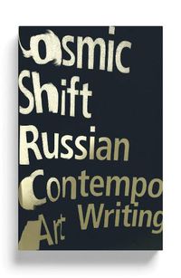 Cover image for Cosmic Shift: Russian Contemporary Art Writing