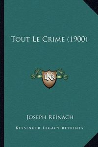 Cover image for Tout Le Crime (1900)