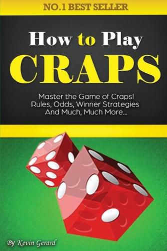 Cover image for How to Play Craps: Master the Game of Craps. Rules, Odds, Winner Strategies and Much, Much More......