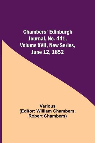 Cover image for Chambers' Edinburgh Journal, No. 441, Volume XVII, New Series, June 12, 1852