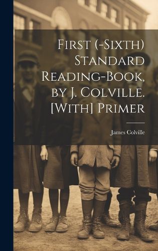 Cover image for First (-Sixth) Standard Reading-Book, by J. Colville. [With] Primer