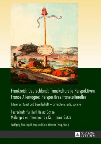 Cover image for Frankreich-Deutschland: Transkulturelle Perspektiven- France-Allemagne: Perspectives Transculturelles: Literatur, Kunst Und Gesellschaft. Festschrift Fuer Karl Heinz Goetze- Litterature, Arts, Societe. Melanges En l'Honneur de Karl Heinz Goetze-