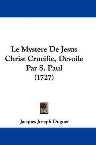 Le Mystere de Jesus Christ Crucifie, Devoile Par S. Paul (1727)