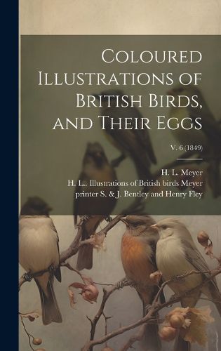 Cover image for Coloured Illustrations of British Birds, and Their Eggs; v. 6 (1849)