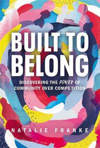 Cover image for Built to Belong: Discovering the Power of Community Over Competition