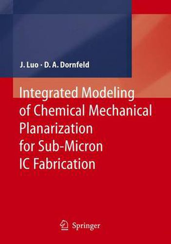 Cover image for Integrated Modeling of Chemical Mechanical Planarization for Sub-Micron IC Fabrication: From Particle Scale to Feature, Die and Wafer Scales