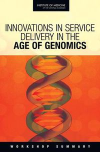 Cover image for Innovations in Service Delivery in the Age of Genomics: Workshop Summary