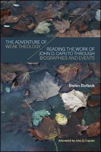 Cover image for The Adventure of Weak Theology: Reading the Work of John D. Caputo through Biographies and Events