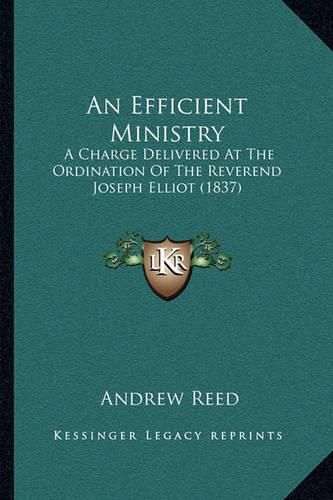 An Efficient Ministry: A Charge Delivered at the Ordination of the Reverend Joseph Elliot (1837)