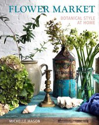 Cover image for Flower Market: Botanical Style at Home