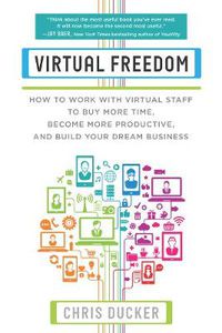 Cover image for Virtual Freedom: How to Work with Virtual Staff to Buy More Time, Become More Productive, and Build Your Dream Business