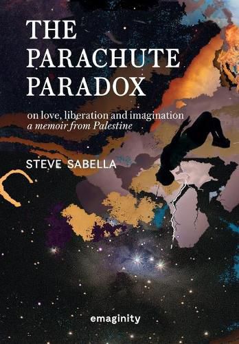 Cover image for The Parachute Paradox: On Love, Liberation and Imagination. A Memoir From Palestine