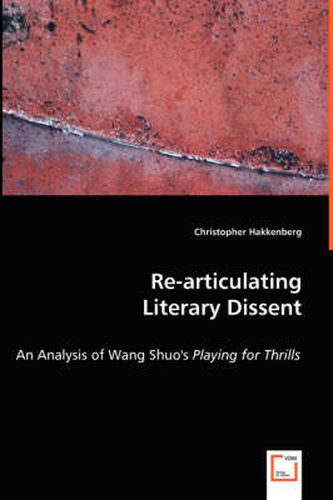 Cover image for Re-articulating Literary Dissent - An Analysis of Wang Shuo's Playing for Thrills