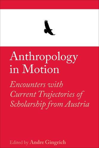 Anthropology in Motion: Encounters with current trajectories of scholarship from Austria