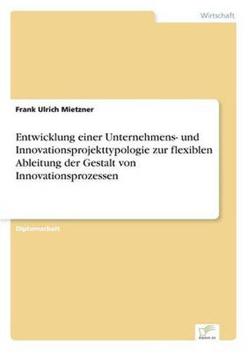 Cover image for Entwicklung einer Unternehmens- und Innovationsprojekttypologie zur flexiblen Ableitung der Gestalt von Innovationsprozessen