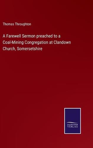 Cover image for A Farewell Sermon preached to a Coal-Mining Congregation at Clandown Church, Somersetshire