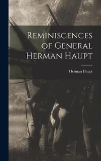 Cover image for Reminiscences of General Herman Haupt