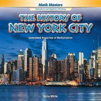 Cover image for The History of New York City: Understand Properties of Multiplication