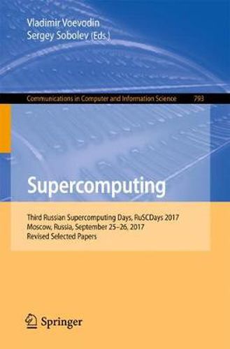 Cover image for Supercomputing: Third Russian Supercomputing Days, RuSCDays 2017, Moscow, Russia, September 25-26, 2017, Revised Selected Papers