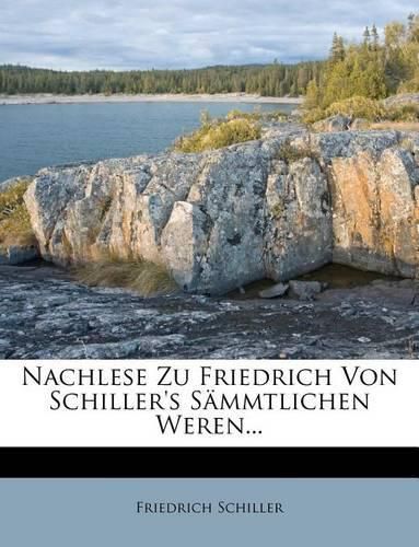 Nachlese Zu Friedrich Von Schiller's S Mmtlichen Weren...