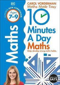 Cover image for 10 Minutes A Day Maths, Ages 7-9 (Key Stage 2): Supports the National Curriculum, Helps Develop Strong Maths Skills