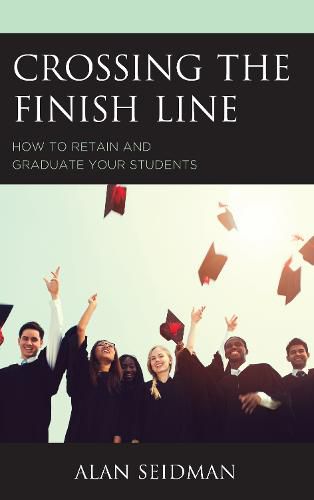 Cover image for Crossing the Finish Line: How to Retain and Graduate Your Students