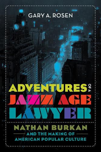 Cover image for Adventures of a Jazz Age Lawyer: Nathan Burkan and the Making of American Popular Culture