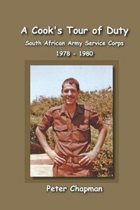 Cover image for A Cook's Tour of Duty: The Experiences of a National Serviceman in the South African Army Service Corps July 1978 to June 1980