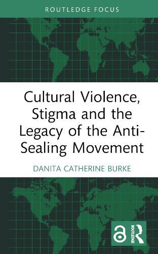 Cover image for Cultural Violence, Stigma and the Legacy of the Anti-Sealing Movement