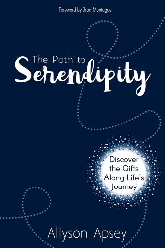 Cover image for The Path to Serendipity: Discover the Gifts along Life's Journey