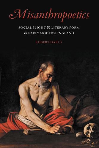 Cover image for Misanthropoetics: Social Flight and Literary Form in Early Modern England