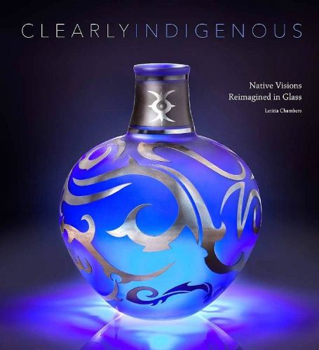 Cover image for Clearly Indigenous: Native Visions Reimagined in Glass