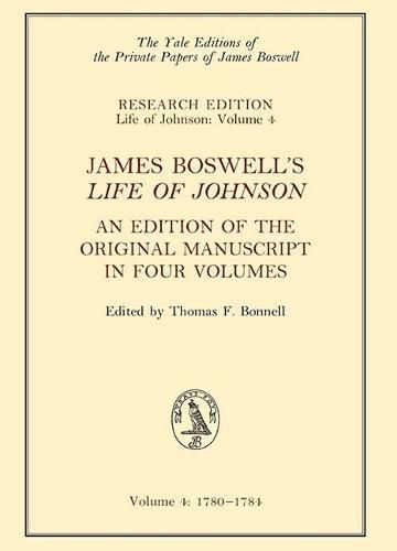 James Boswell's Life of Johnson: An Edition of the Original Manuscript in Four Volumes. Volume 4: 1780-1784volume 4