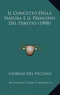 Cover image for Il Concetto Della Natura E Il Principio del Diritto (1908)