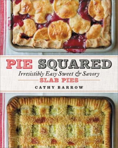 Cover image for Pie Squared: Irresistibly Easy Sweet and Savory Slab Pies