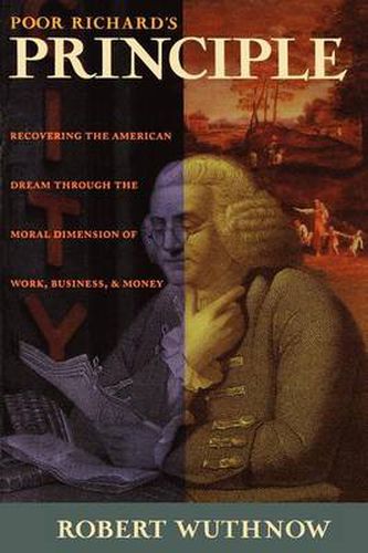 Poor Richard's Principle: Recovering the American Dream Through the Moral Dimension of Work, Business and Money